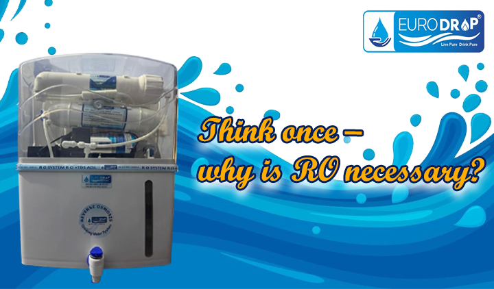 घर के पानी पर भरोसा करने से पहले एक बार सोचिए – RO क्यों ज़रूरी है?