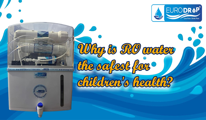 बच्चों की सेहत के लिए RO पानी क्यों सबसे सुरक्षित है?